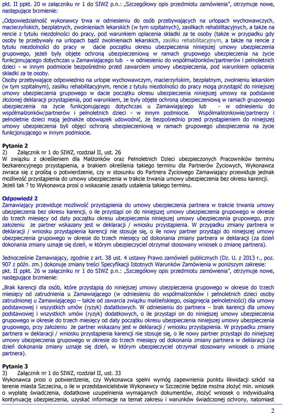 macierzyńskich, bezpłatnych, zwolnieniach lekarskich (w tym szpitalnych), zasiłkach rehabilitacyjnych, a także na rencie z tytułu niezdolności do pracy, pod warunkiem opłacenia składki za te osoby