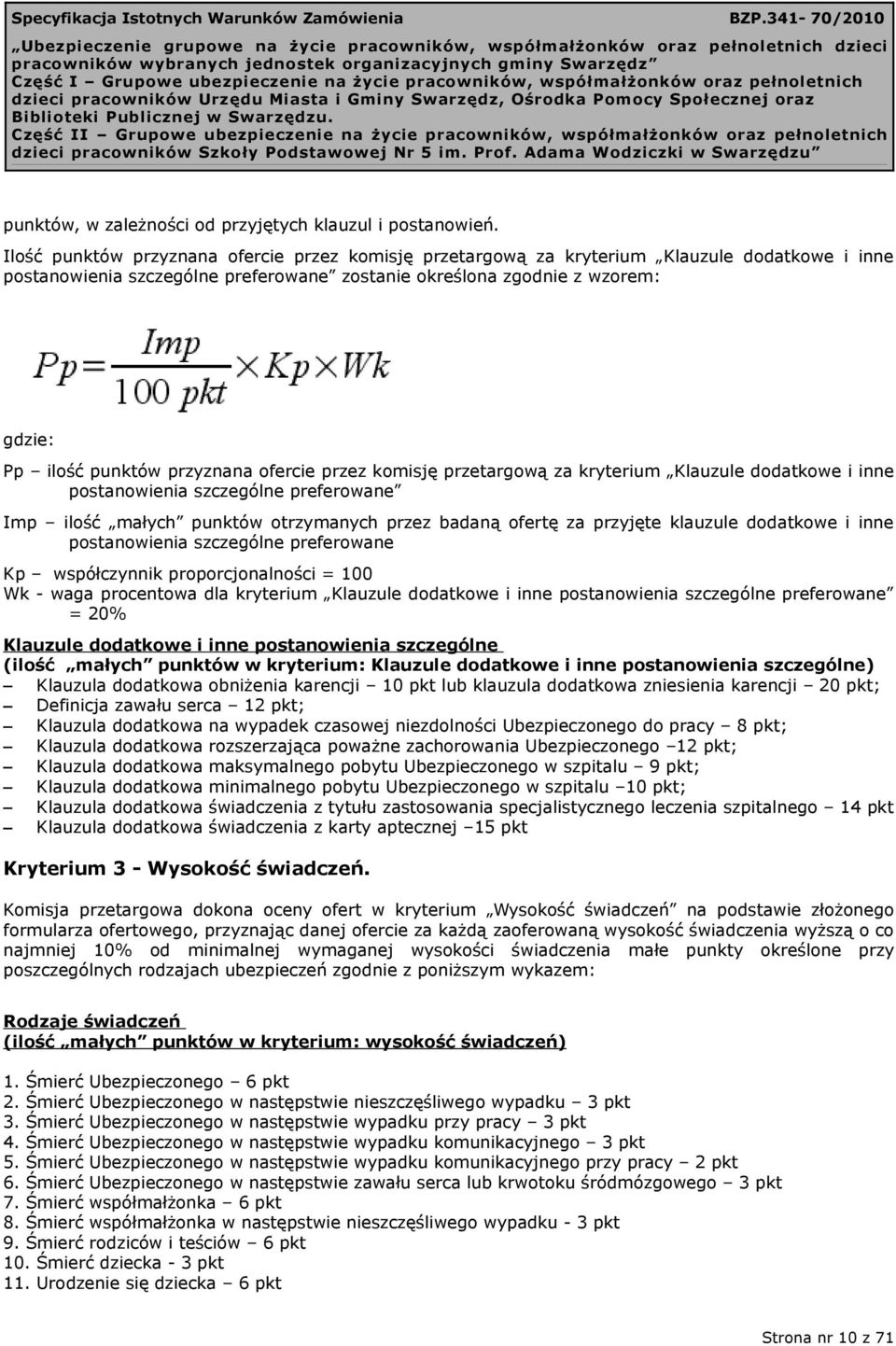 przyznana ofercie przez komisję przetargową za kryterium Klauzule dodatkowe i inne postanowienia szczególne preferowane Imp ilość małych punktów otrzymanych przez badaną ofertę za przyjęte klauzule