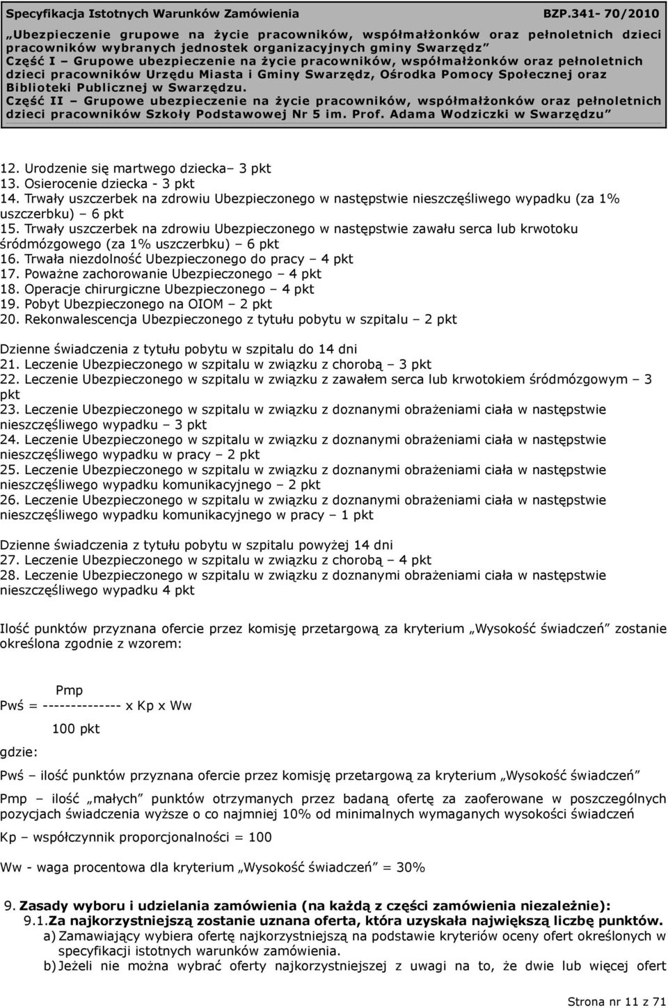 Poważne zachorowanie Ubezpieczonego 4 pkt 18. Operacje chirurgiczne Ubezpieczonego 4 pkt 19. Pobyt Ubezpieczonego na OIOM 2 pkt 20.