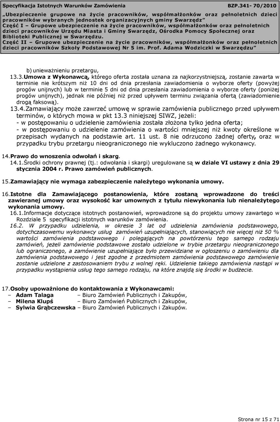 unijnych) lub w terminie 5 dni od dnia przesłania zawiadomienia o wyborze oferty (poniżej progów unijnych), jednak nie później niż przed upływem terminu związania ofertą (zawiadomienie drogą faksową).