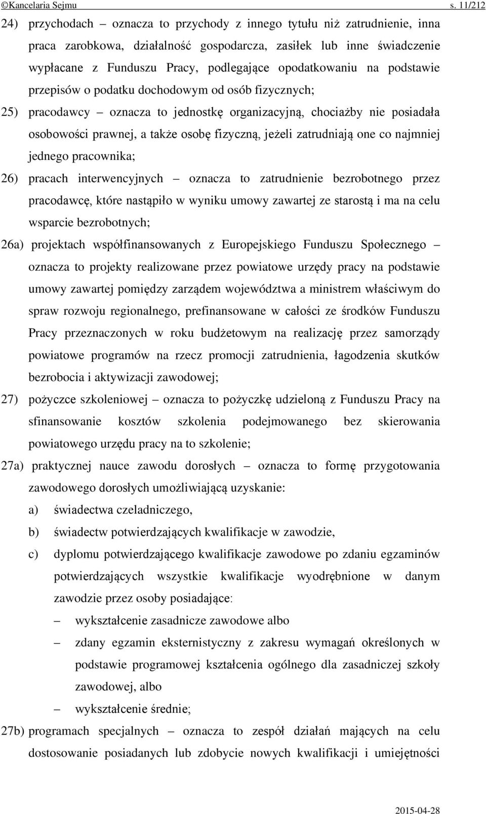 opodatkowaniu na podstawie przepisów o podatku dochodowym od osób fizycznych; 25) pracodawcy oznacza to jednostkę organizacyjną, chociażby nie posiadała osobowości prawnej, a także osobę fizyczną,