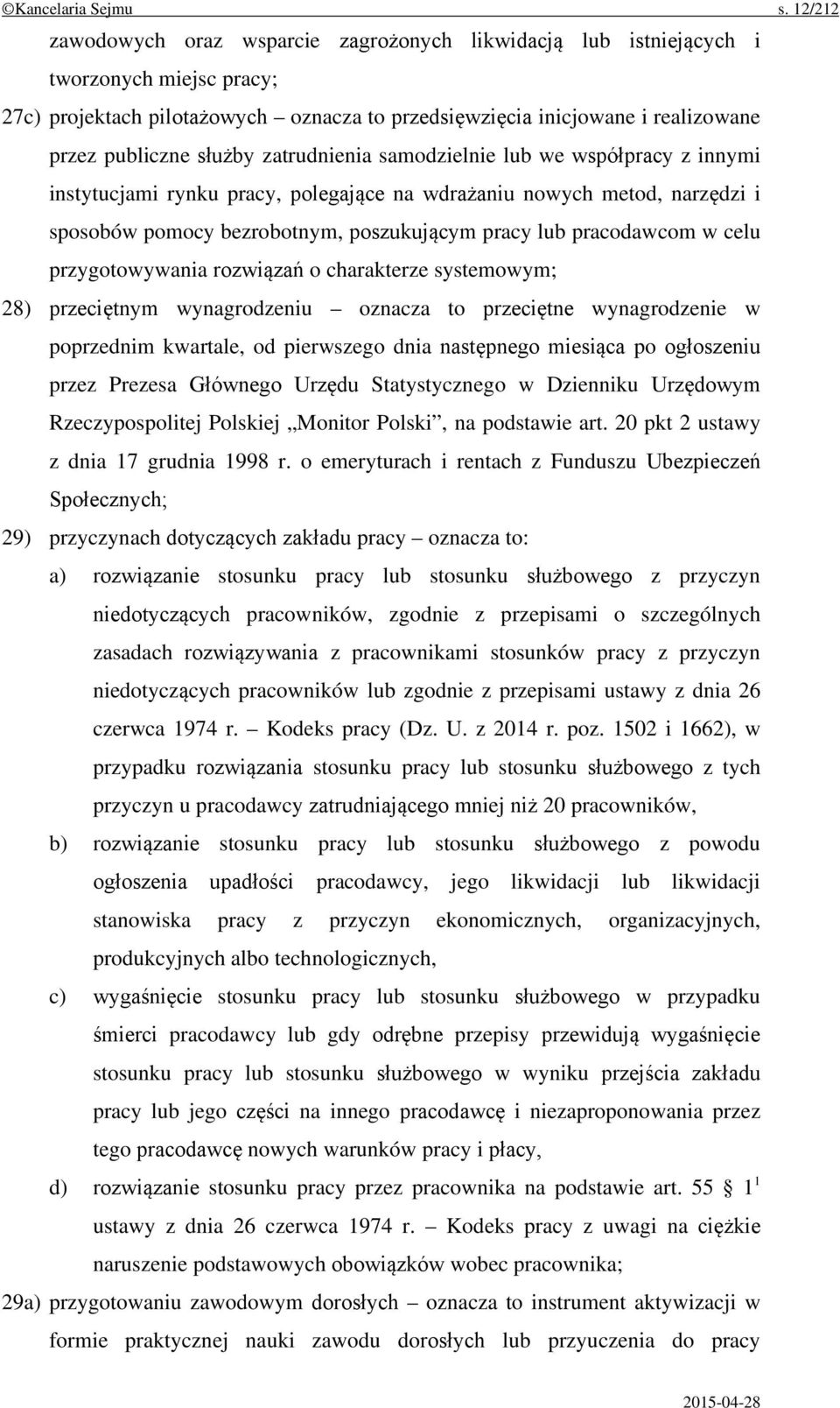 służby zatrudnienia samodzielnie lub we współpracy z innymi instytucjami rynku pracy, polegające na wdrażaniu nowych metod, narzędzi i sposobów pomocy bezrobotnym, poszukującym pracy lub pracodawcom