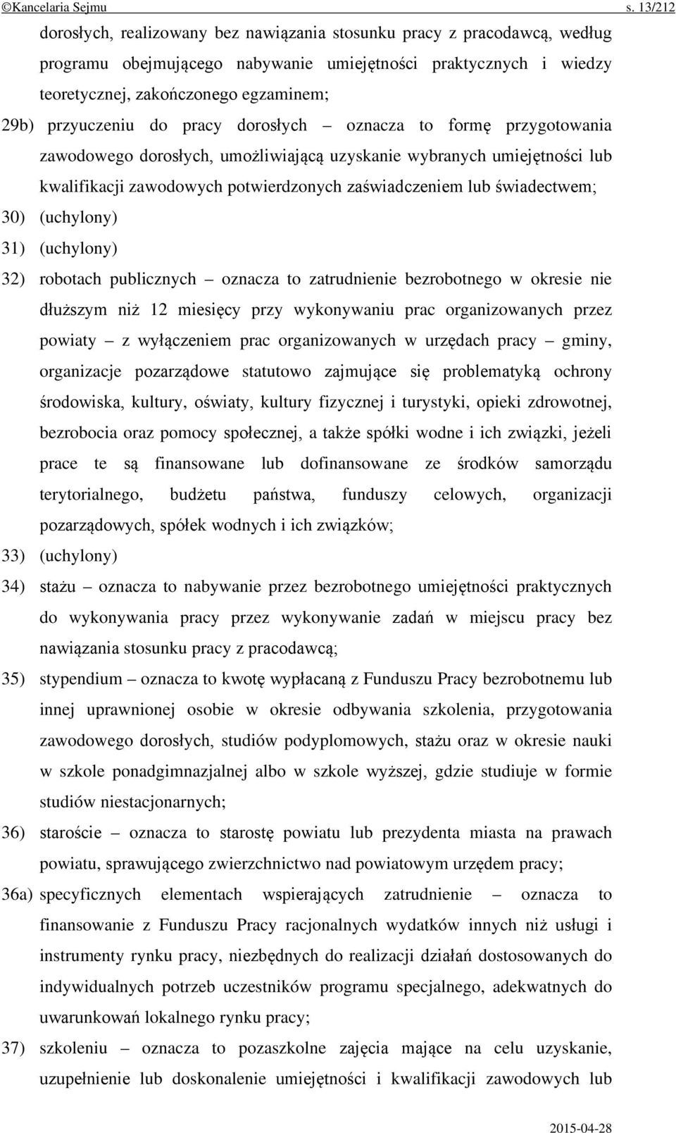 przyuczeniu do pracy dorosłych oznacza to formę przygotowania zawodowego dorosłych, umożliwiającą uzyskanie wybranych umiejętności lub kwalifikacji zawodowych potwierdzonych zaświadczeniem lub