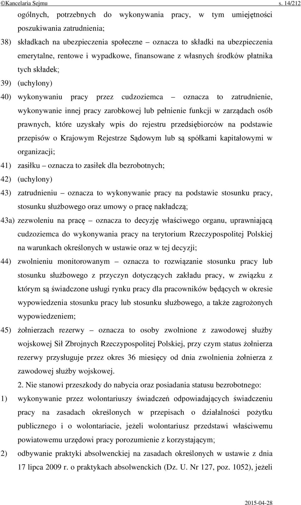 wypadkowe, finansowane z własnych środków płatnika tych składek; 39) (uchylony) 40) wykonywaniu pracy przez cudzoziemca oznacza to zatrudnienie, wykonywanie innej pracy zarobkowej lub pełnienie