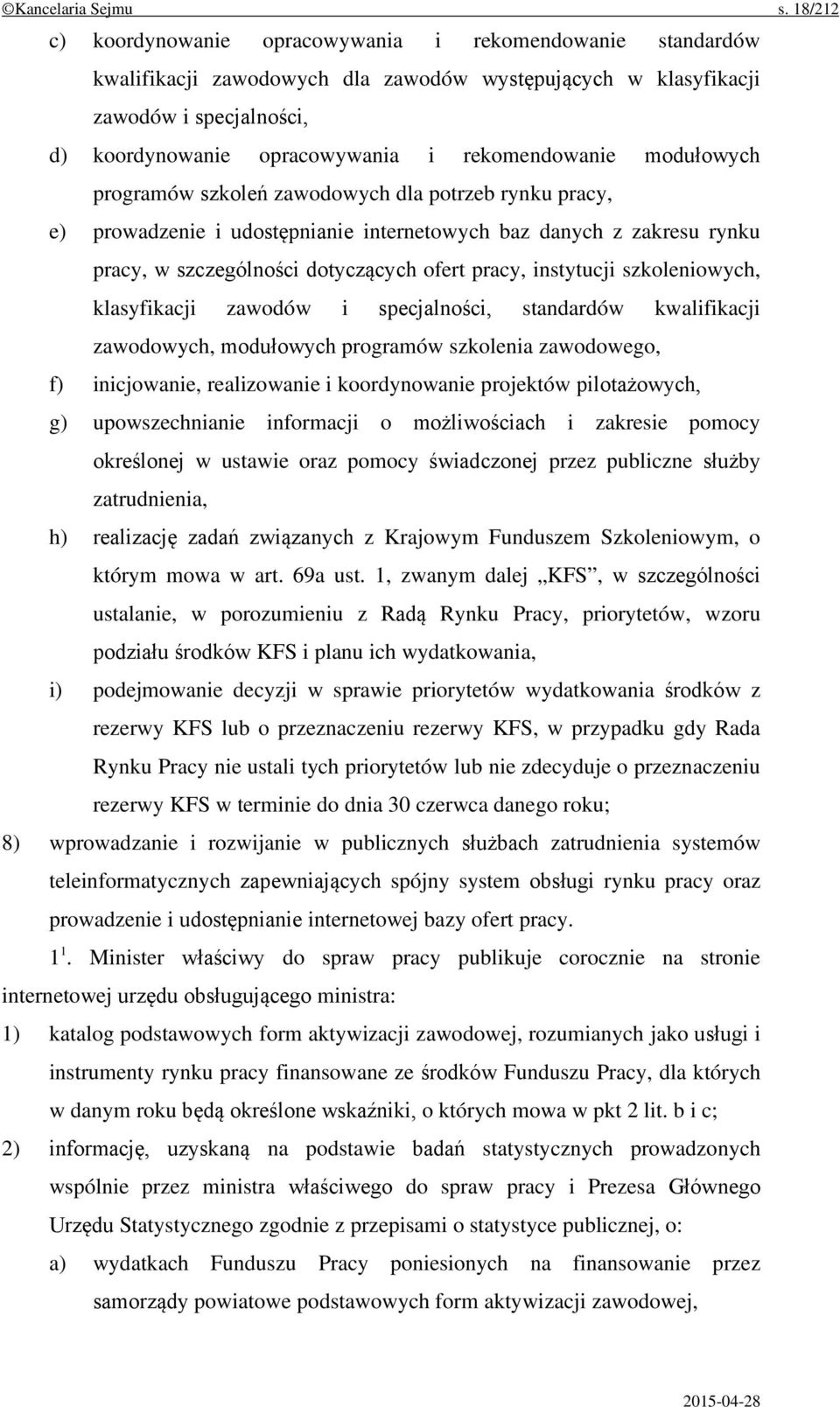 rekomendowanie modułowych programów szkoleń zawodowych dla potrzeb rynku pracy, e) prowadzenie i udostępnianie internetowych baz danych z zakresu rynku pracy, w szczególności dotyczących ofert pracy,