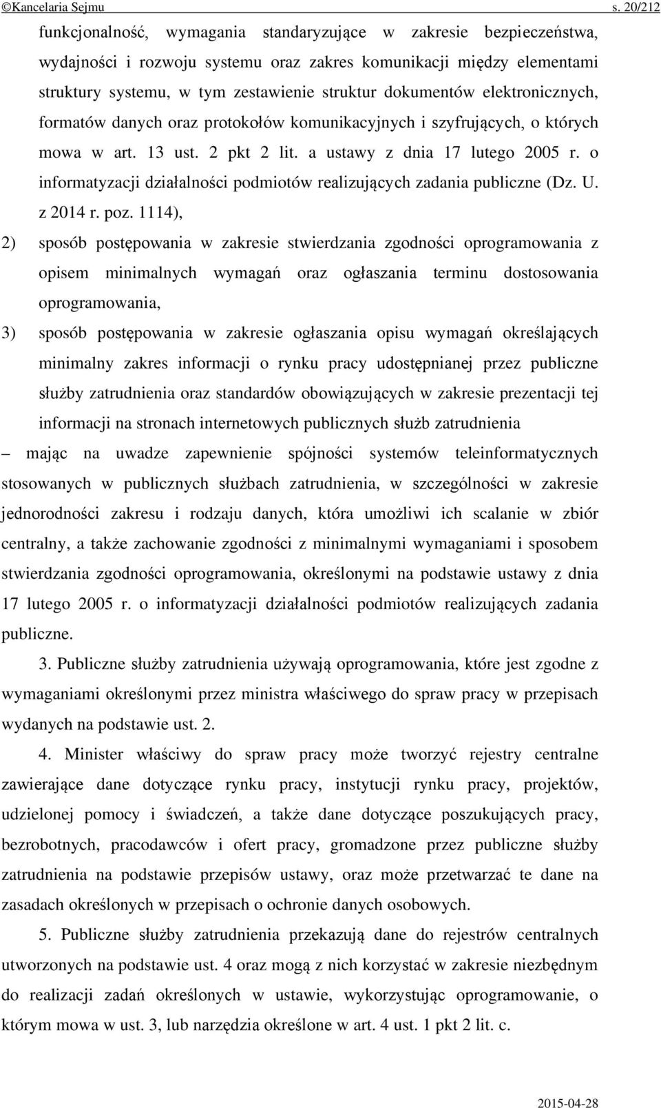 dokumentów elektronicznych, formatów danych oraz protokołów komunikacyjnych i szyfrujących, o których mowa w art. 13 ust. 2 pkt 2 lit. a ustawy z dnia 17 lutego 2005 r.