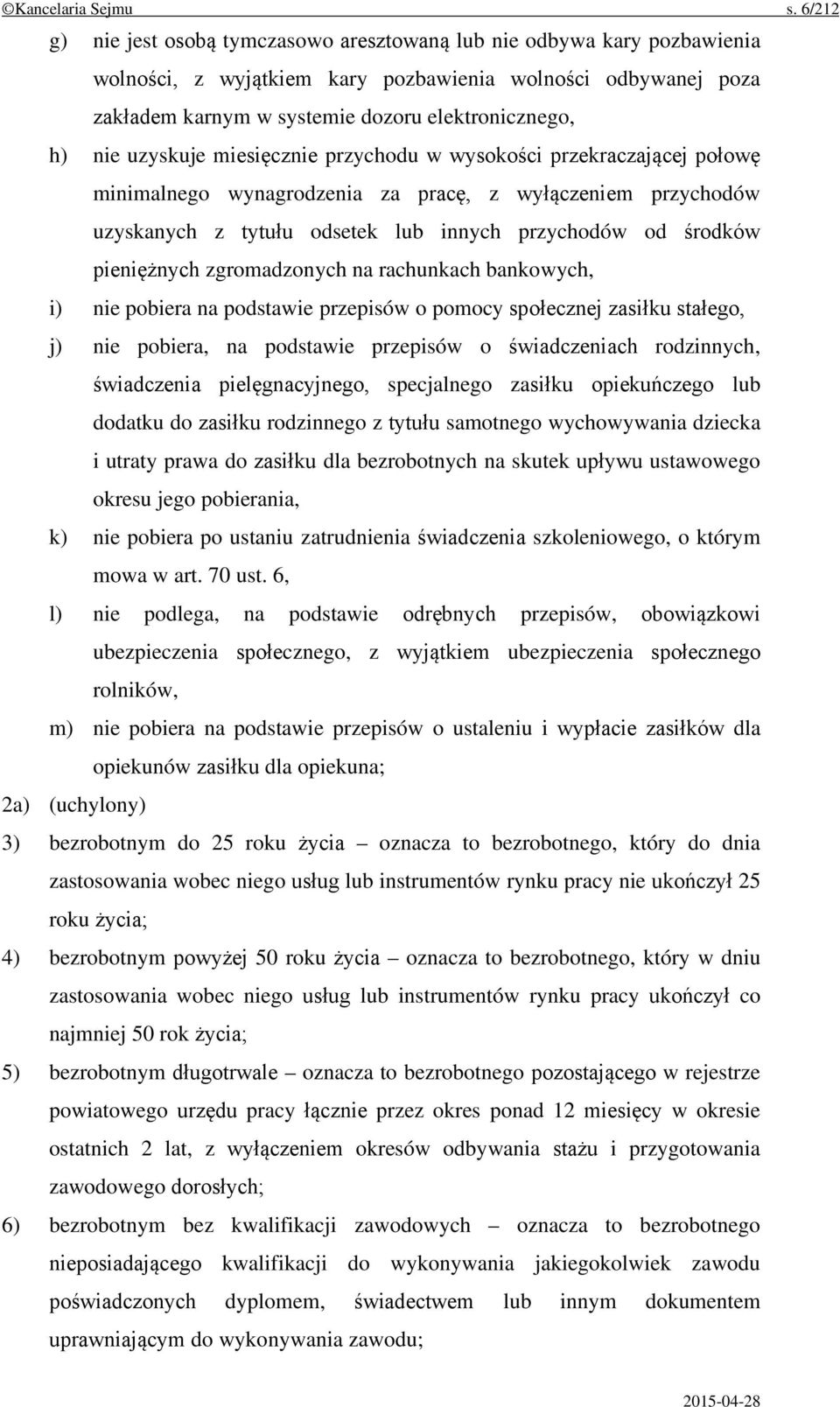 uzyskuje miesięcznie przychodu w wysokości przekraczającej połowę minimalnego wynagrodzenia za pracę, z wyłączeniem przychodów uzyskanych z tytułu odsetek lub innych przychodów od środków pieniężnych