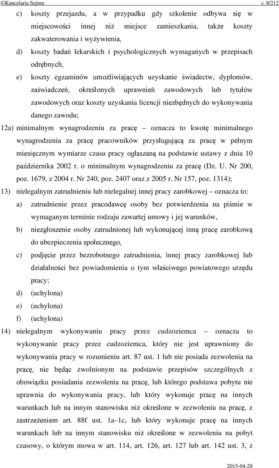 psychologicznych wymaganych w przepisach odrębnych, e) koszty egzaminów umożliwiających uzyskanie świadectw, dyplomów, zaświadczeń, określonych uprawnień zawodowych lub tytułów zawodowych oraz koszty