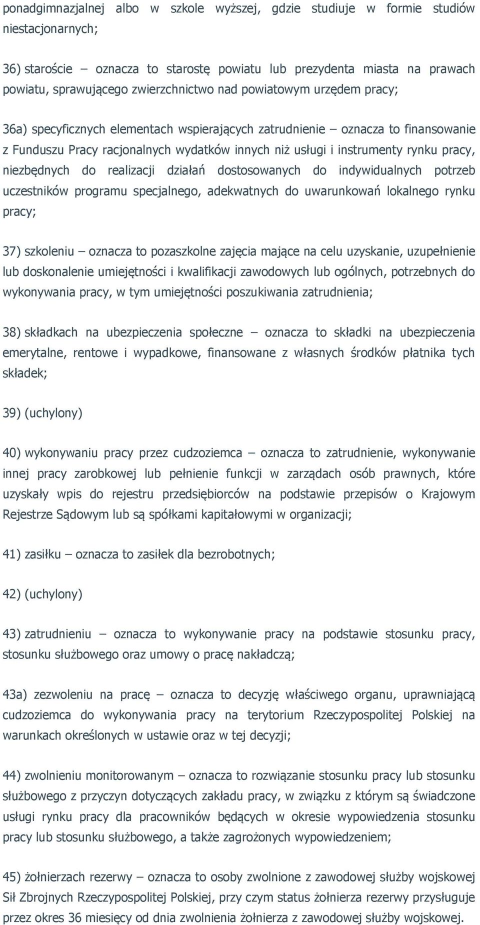 rynku pracy, niezbędnych do realizacji działań dostosowanych do indywidualnych potrzeb uczestników programu specjalnego, adekwatnych do uwarunkowań lokalnego rynku pracy; 37) szkoleniu oznacza to