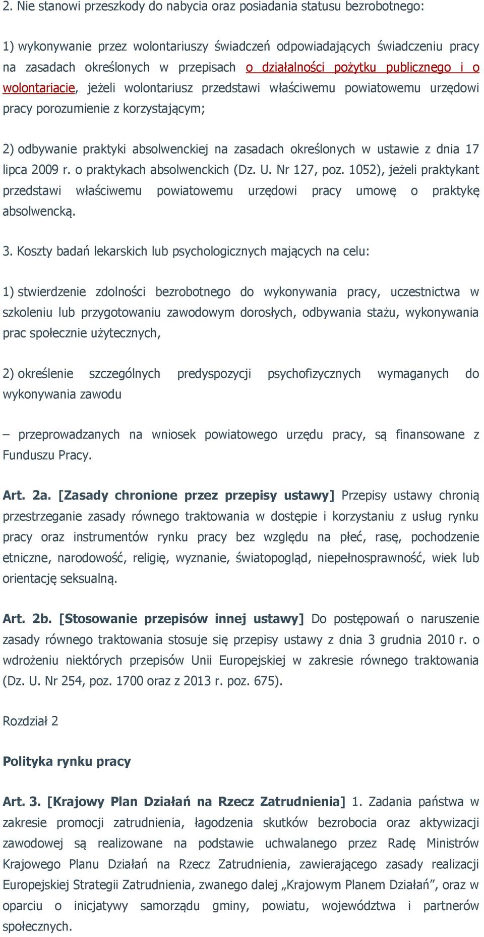 określonych w ustawie z dnia 17 lipca 2009 r. o praktykach absolwenckich (Dz. U. Nr 127, poz. 1052), jeżeli praktykant przedstawi właściwemu powiatowemu urzędowi pracy umowę o praktykę absolwencką. 3.