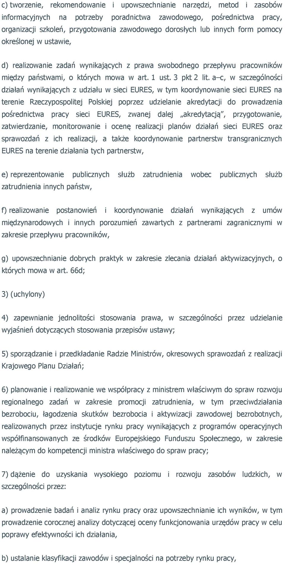 a c, w szczególności działań wynikających z udziału w sieci EURES, w tym koordynowanie sieci EURES na terenie Rzeczypospolitej Polskiej poprzez udzielanie akredytacji do prowadzenia pośrednictwa