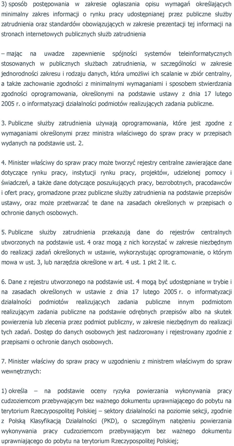 zatrudnienia, w szczególności w zakresie jednorodności zakresu i rodzaju danych, która umożliwi ich scalanie w zbiór centralny, a także zachowanie zgodności z minimalnymi wymaganiami i sposobem