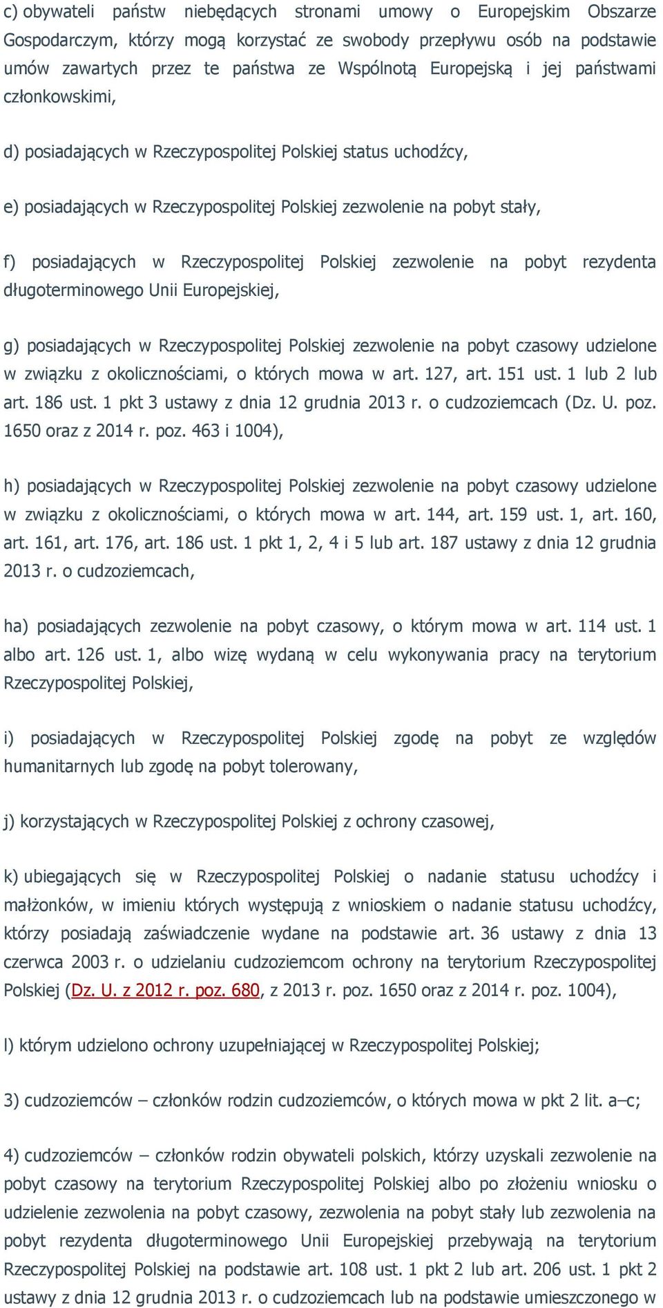 Rzeczypospolitej Polskiej zezwolenie na pobyt rezydenta długoterminowego Unii Europejskiej, g) posiadających w Rzeczypospolitej Polskiej zezwolenie na pobyt czasowy udzielone w związku z