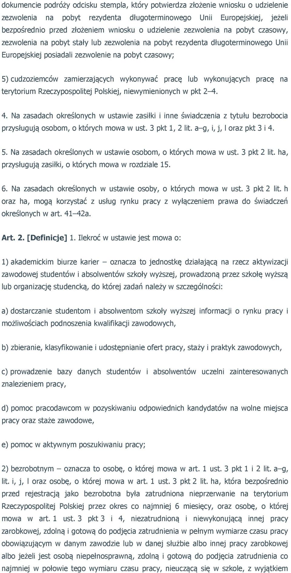 zamierzających wykonywać pracę lub wykonujących pracę na terytorium Rzeczypospolitej Polskiej, niewymienionych w pkt 2 4.