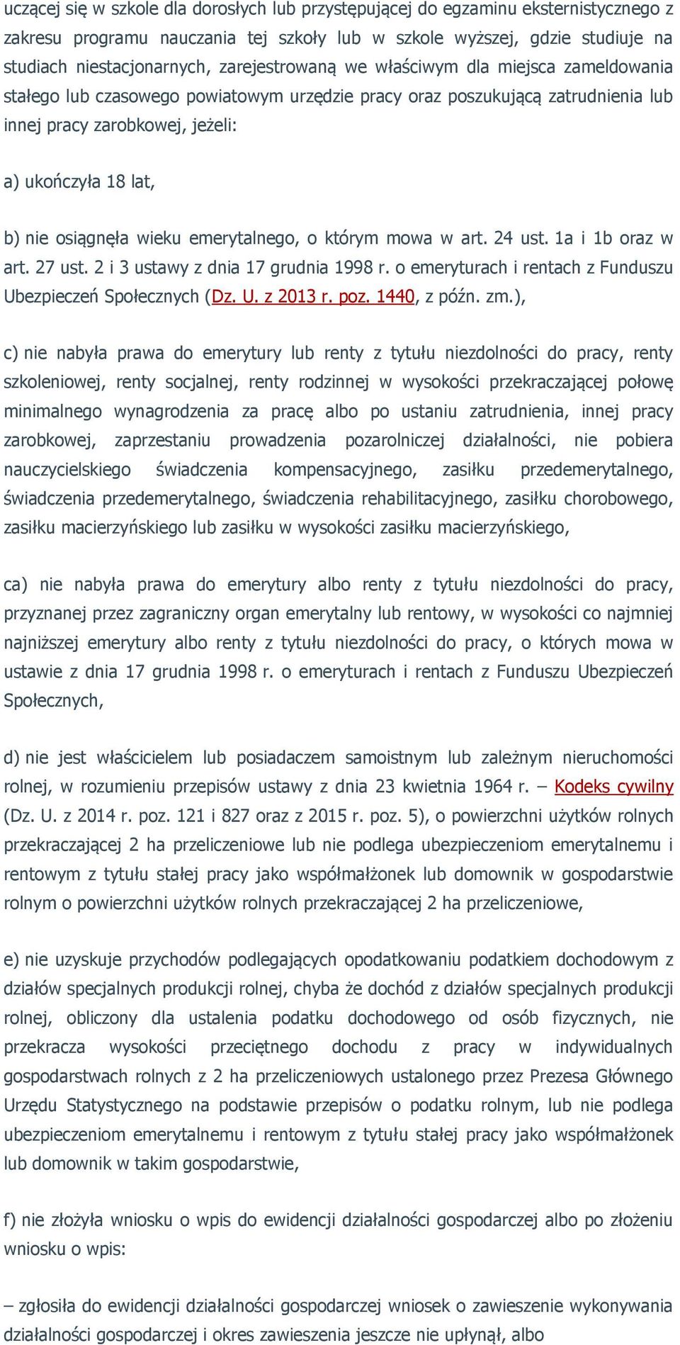 osiągnęła wieku emerytalnego, o którym mowa w art. 24 ust. 1a i 1b oraz w art. 27 ust. 2 i 3 ustawy z dnia 17 grudnia 1998 r. o emeryturach i rentach z Funduszu Ubezpieczeń Społecznych (Dz. U. z 2013 r.