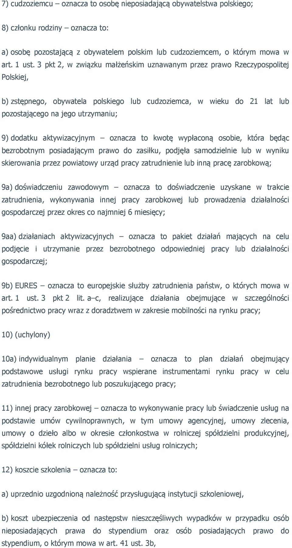 aktywizacyjnym oznacza to kwotę wypłaconą osobie, która będąc bezrobotnym posiadającym prawo do zasiłku, podjęła samodzielnie lub w wyniku skierowania przez powiatowy urząd pracy zatrudnienie lub