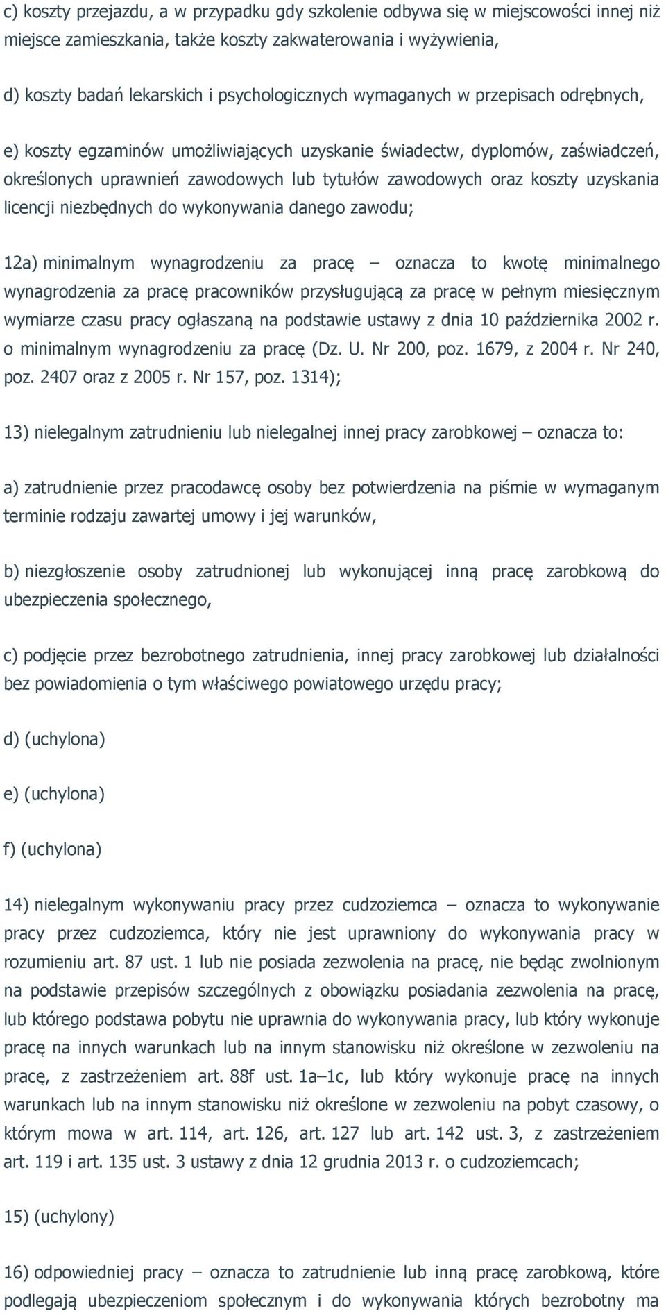 licencji niezbędnych do wykonywania danego zawodu; 12a) minimalnym wynagrodzeniu za pracę oznacza to kwotę minimalnego wynagrodzenia za pracę pracowników przysługującą za pracę w pełnym miesięcznym