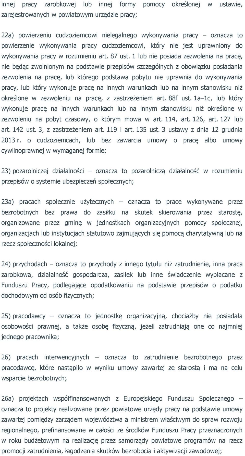 1 lub nie posiada zezwolenia na pracę, nie będąc zwolnionym na podstawie przepisów szczególnych z obowiązku posiadania zezwolenia na pracę, lub którego podstawa pobytu nie uprawnia do wykonywania