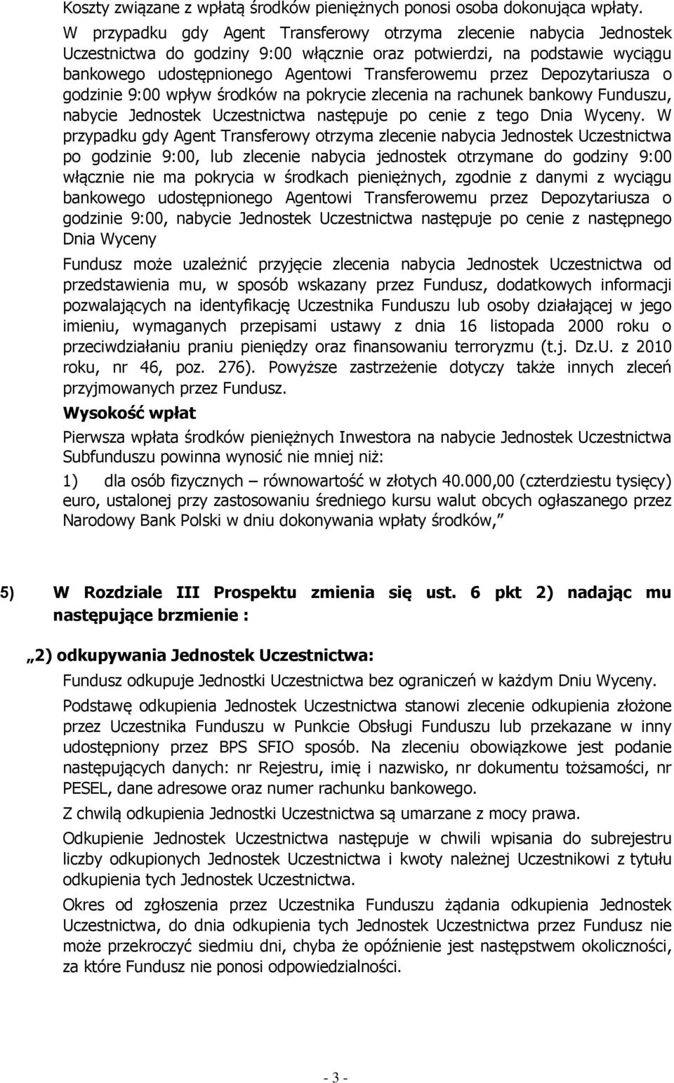 Depozytariusza o godzinie 9:00 wpływ środków na pokrycie zlecenia na rachunek bankowy Funduszu, nabycie Jednostek Uczestnictwa następuje po cenie z tego Dnia Wyceny.