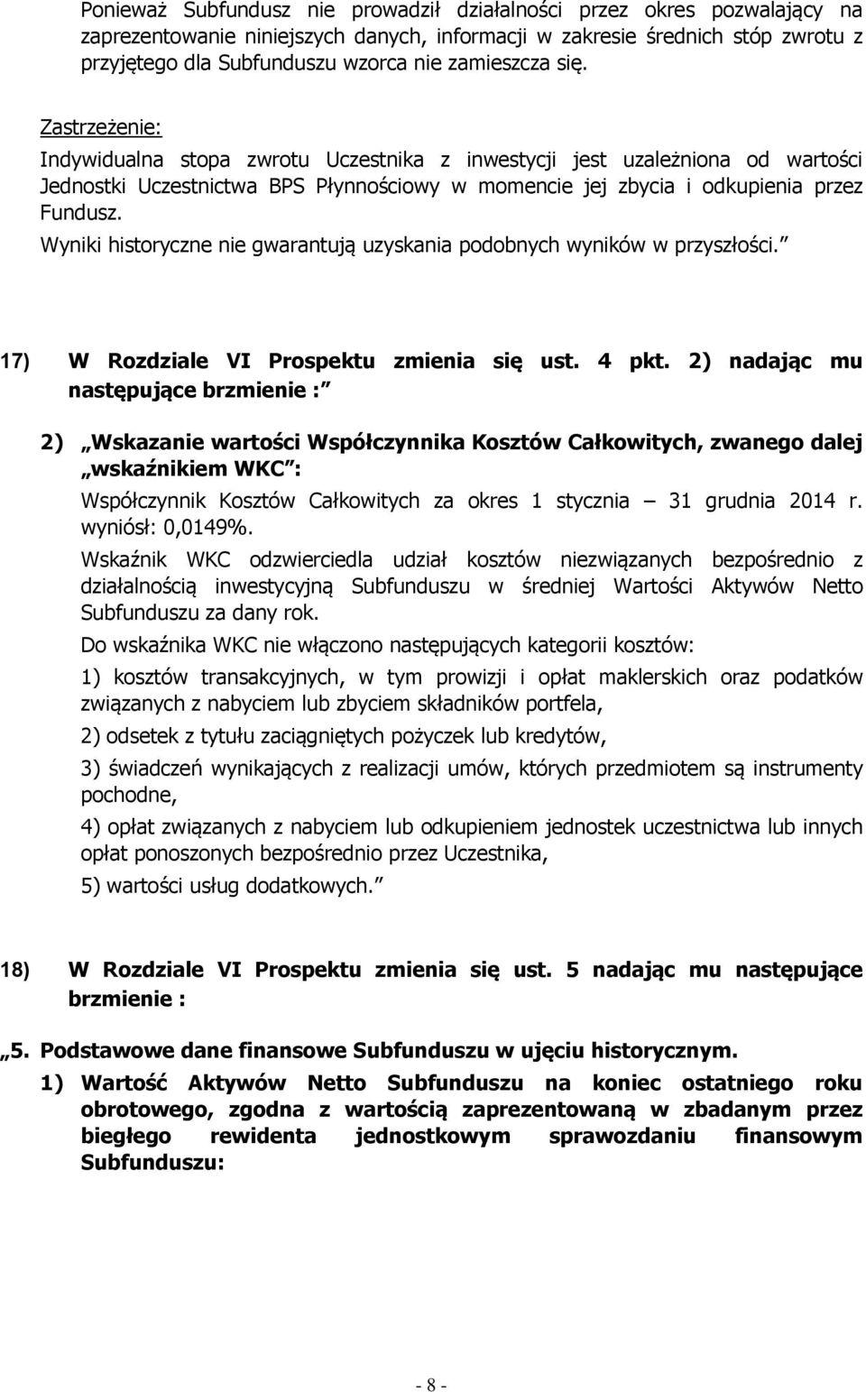 Wyniki historyczne nie gwarantują uzyskania podobnych wyników w przyszłości. 17) W Rozdziale VI Prospektu zmienia się ust. 4 pkt.