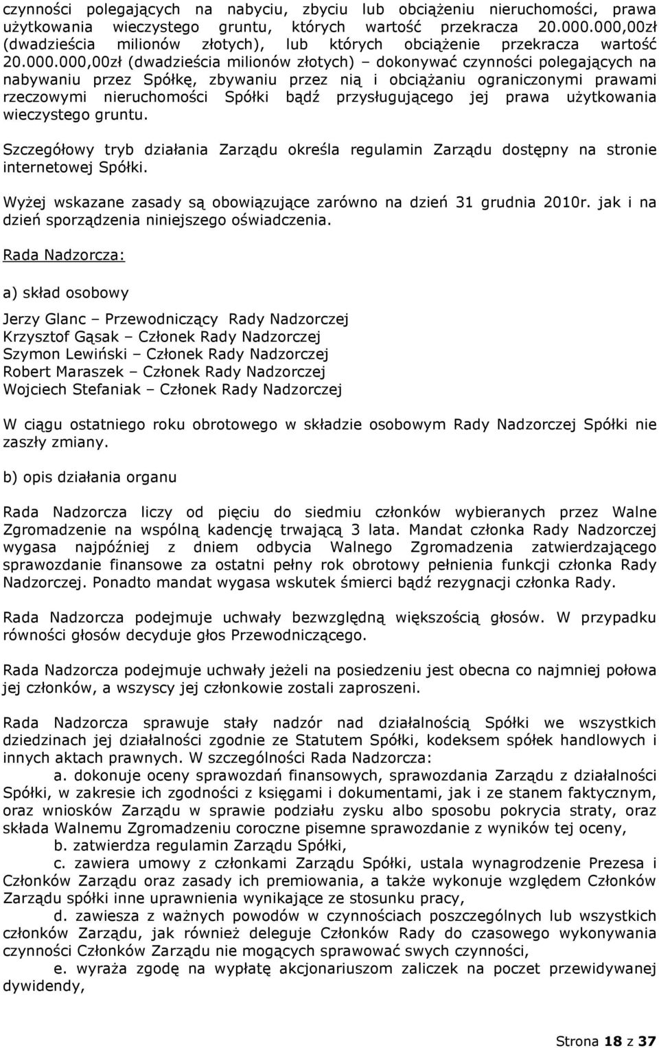 przez nią i obciążaniu ograniczonymi prawami rzeczowymi nieruchomości Spółki bądź przysługującego jej prawa użytkowania wieczystego gruntu.