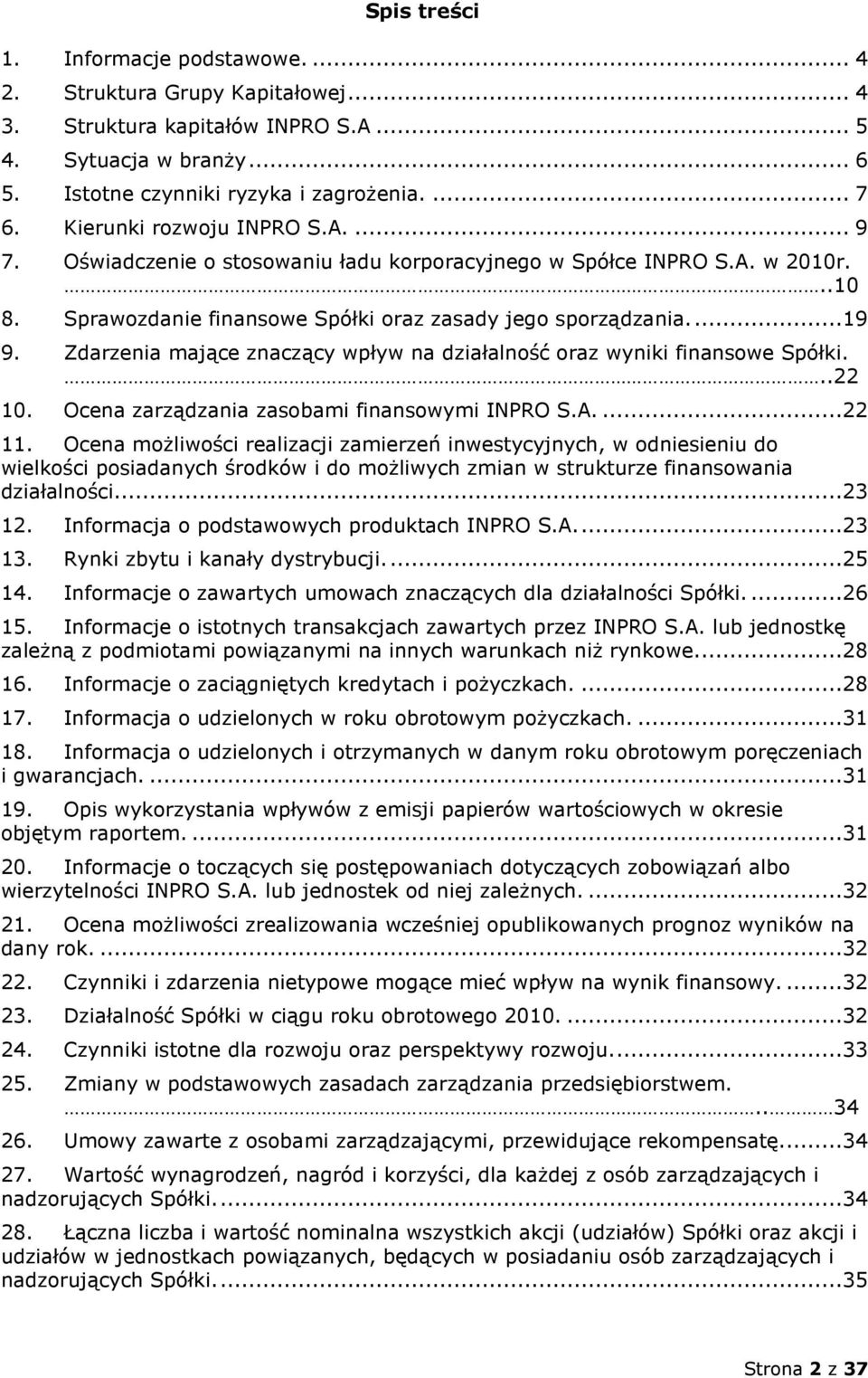 Zdarzenia mające znaczący wpływ na działalność oraz wyniki finansowe Spółki...22 10. Ocena zarządzania zasobami finansowymi INPRO S.A....22 11.