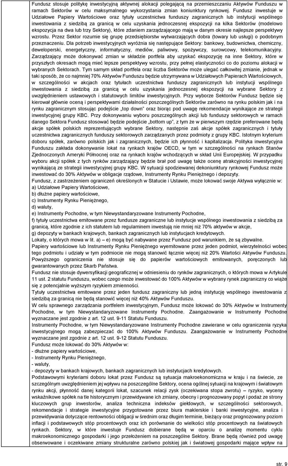 na kilka Sektorów (modelowo ekspozycja na dwa lub trzy Sektory), które zdaniem zarządzającego mają w danym okresie najlepsze perspektywy wzrostu.