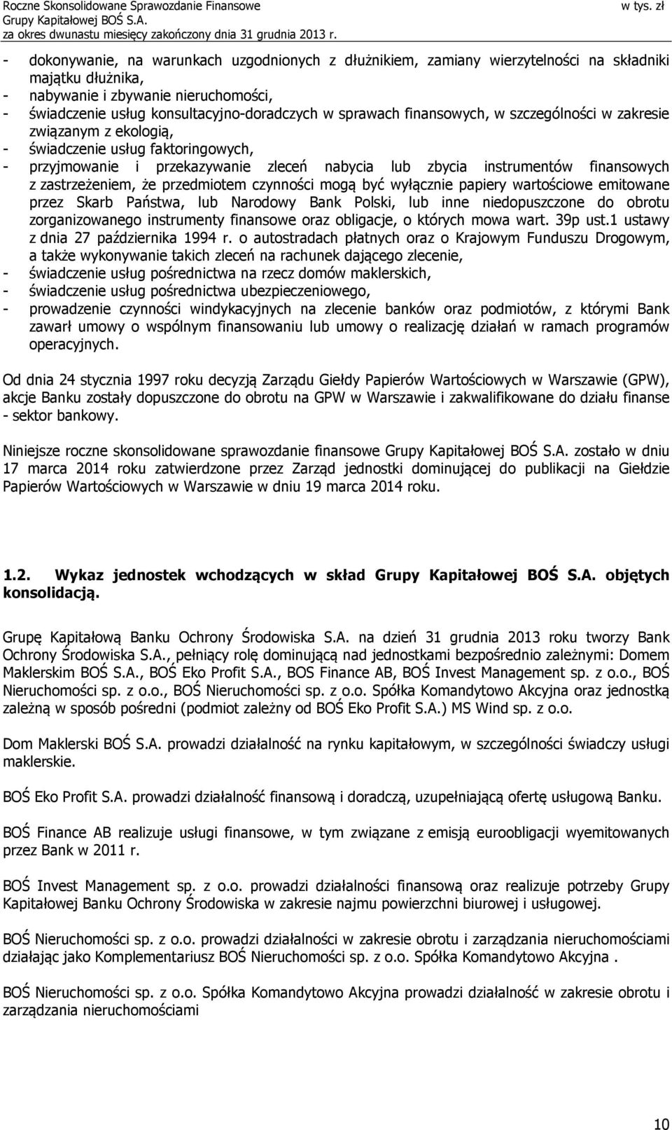 zastrzeżeniem, że przedmiotem czynności mogą być wyłącznie papiery wartościowe emitowane przez Skarb Państwa, lub Narodowy Bank Polski, lub inne niedopuszczone do obrotu zorganizowanego instrumenty