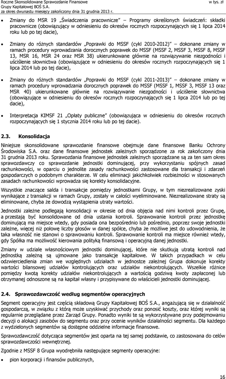 38) ukierunkowane głównie na rozwiązywanie niezgodności i uściślenie słownictwa (obowiązujące w odniesieniu do okresów rocznych rozpoczynających się 1 lipca 2014 lub po tej dacie), Zmiany do różnych