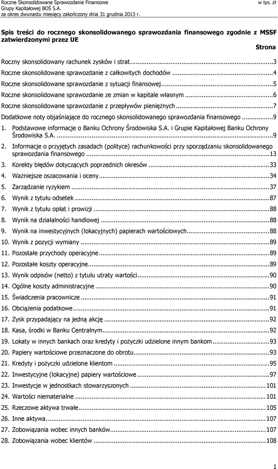 .. 6 Roczne skonsolidowane sprawozdanie z przepływów pieniężnych... 7 Dodatkowe noty objaśniające do rocznego skonsolidowanego sprawozdania finansowego... 9 1.