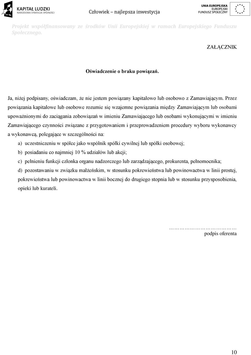 imieniu Zamawiającego czynności związane z przygotowaniem i przeprowadzeniem procedury wyboru wykonawcy a wykonawcą, polegające w szczególności na: a) uczestniczeniu w spółce jako wspólnik spółki