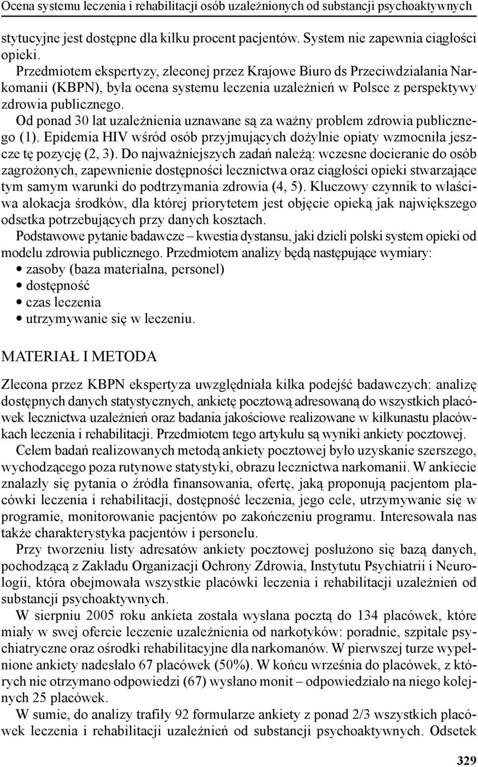 Od ponad 30 lat uzależnienia uznawane są za ważny problem zdrowia publicznego (1). Epidemia HIV wśród osób przyjmujących dożylnie opiaty wzmocniła jeszcze tę pozycję (2, 3).