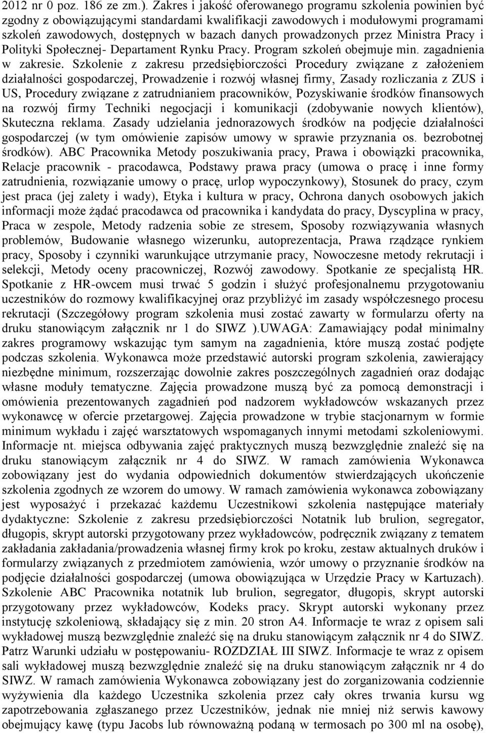 prowadzonych przez Ministra Pracy i Polityki Społecznej- Departament Rynku Pracy. Program szkoleń obejmuje min. zagadnienia w zakresie.