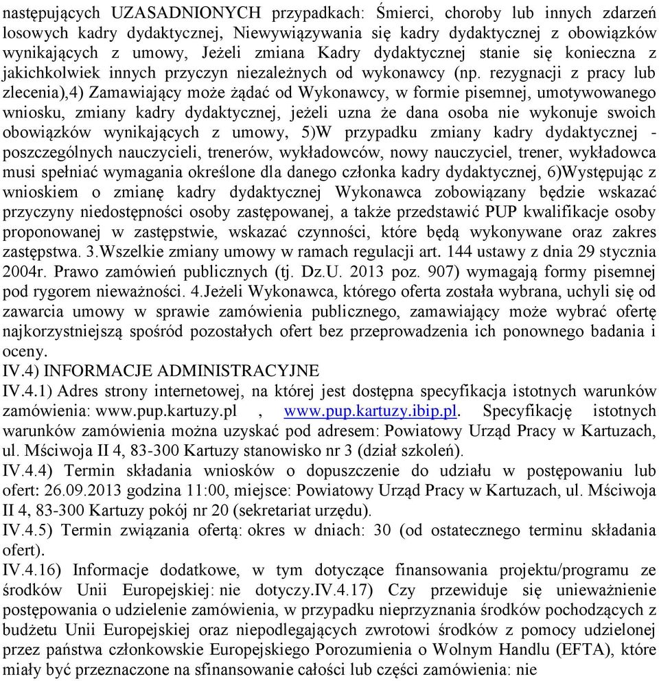 rezygnacji z pracy lub zlecenia),4) Zamawiający może żądać od Wykonawcy, w formie pisemnej, umotywowanego wniosku, zmiany kadry dydaktycznej, jeżeli uzna że dana osoba nie wykonuje swoich obowiązków