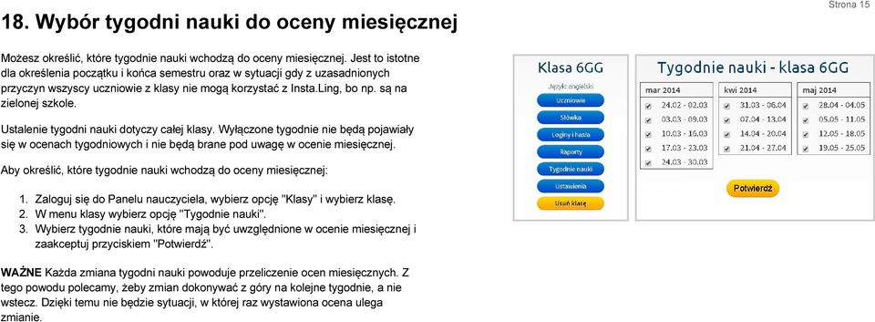 Ustalenie tygodni nauki dotyczy całej klasy. Wyłączone tygodnie nie będą pojawiały się w ocenach tygodniowych i nie będą brane pod uwagę w ocenie miesięcznej.