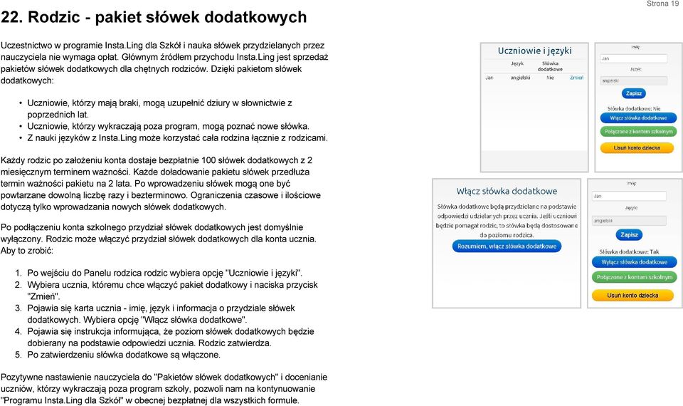 Uczniowie, którzy wykraczają poza program, mogą poznać nowe słówka. Z nauki języków z Insta.Ling może korzystać cała rodzina łącznie z rodzicami.