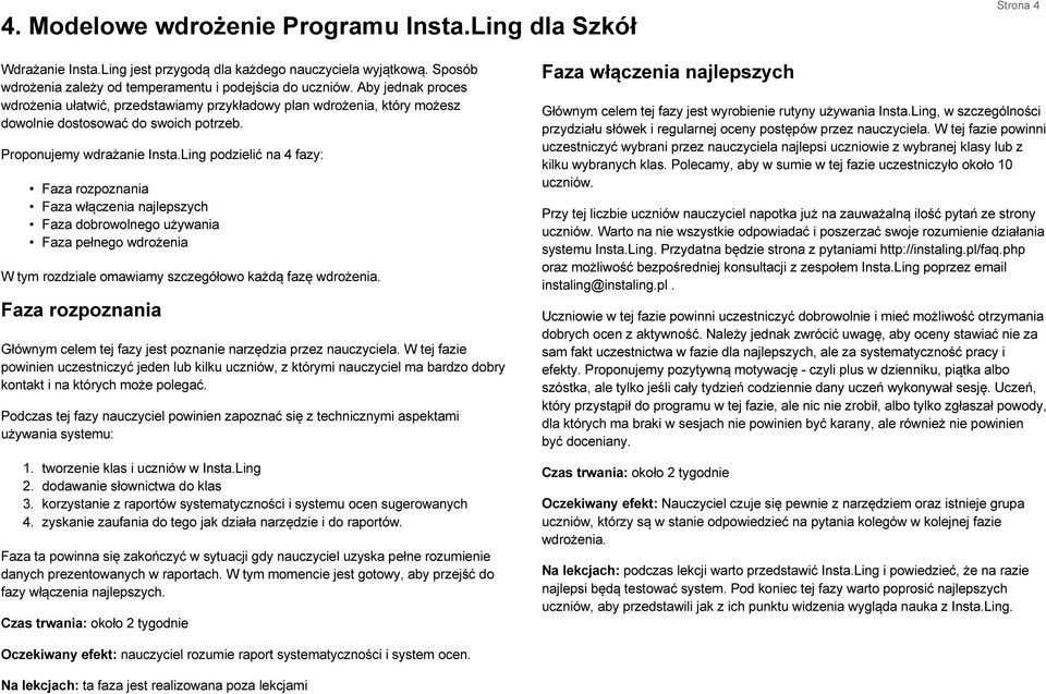 Ling podzielić na 4 fazy: Faza rozpoznania Faza włączenia najlepszych Faza dobrowolnego używania Faza pełnego wdrożenia W tym rozdziale omawiamy szczegółowo każdą fazę wdrożenia.