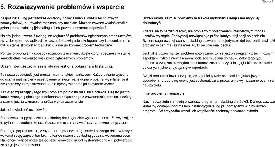 z dostępem do aplikacji oznacza, że bawiąc się z kolegami czy koleżankami nie byli w stanie skorzystać z aplikacji, a nie jakikolwiek problem techniczny.