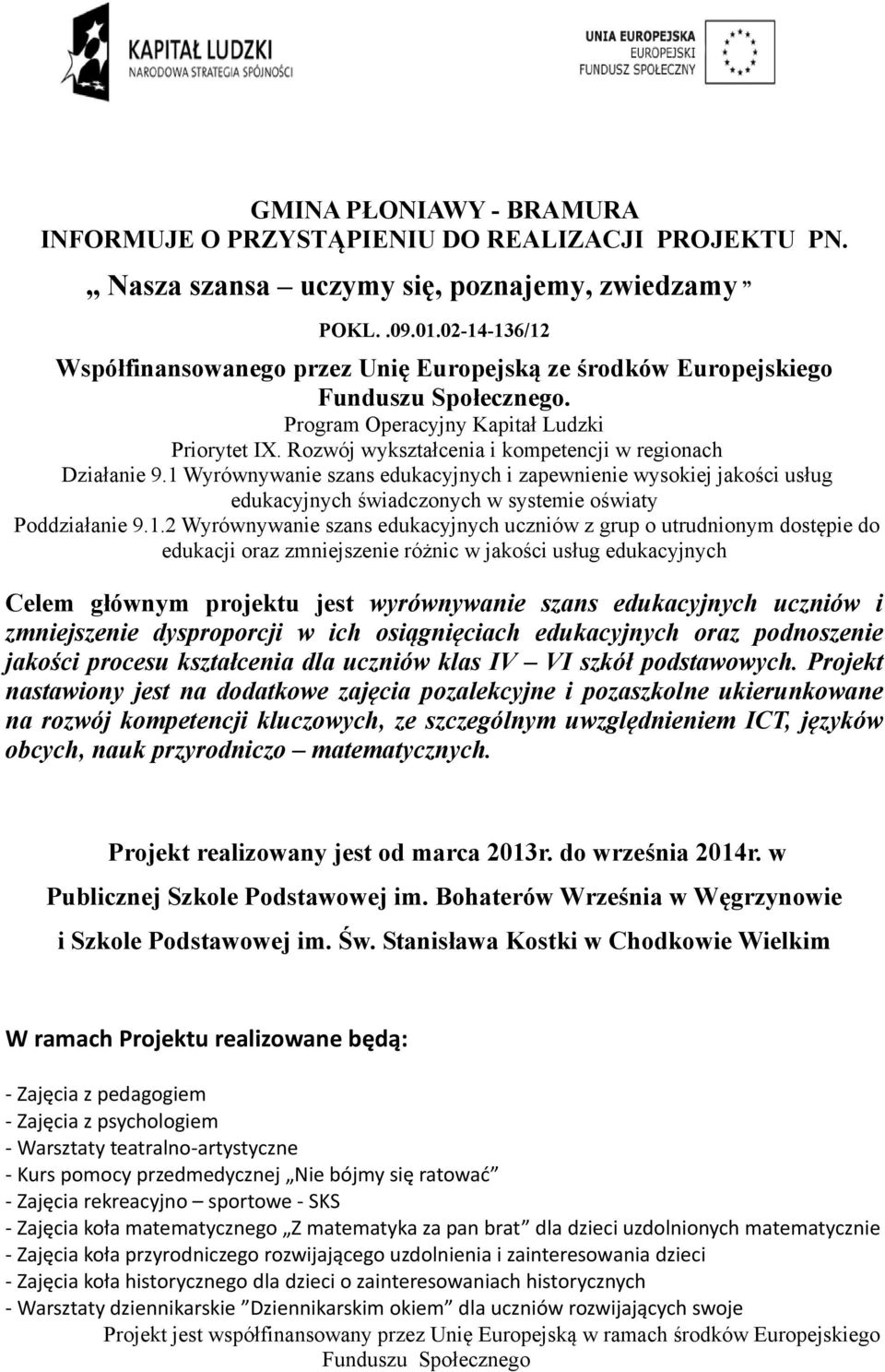 1 Wyrównywanie szans edukacyjnych i zapewnienie wysokiej jakości usług edukacyjnych świadczonych w systemie oświaty Poddziałanie 9.1.2 Wyrównywanie szans edukacyjnych uczniów z grup o utrudnionym