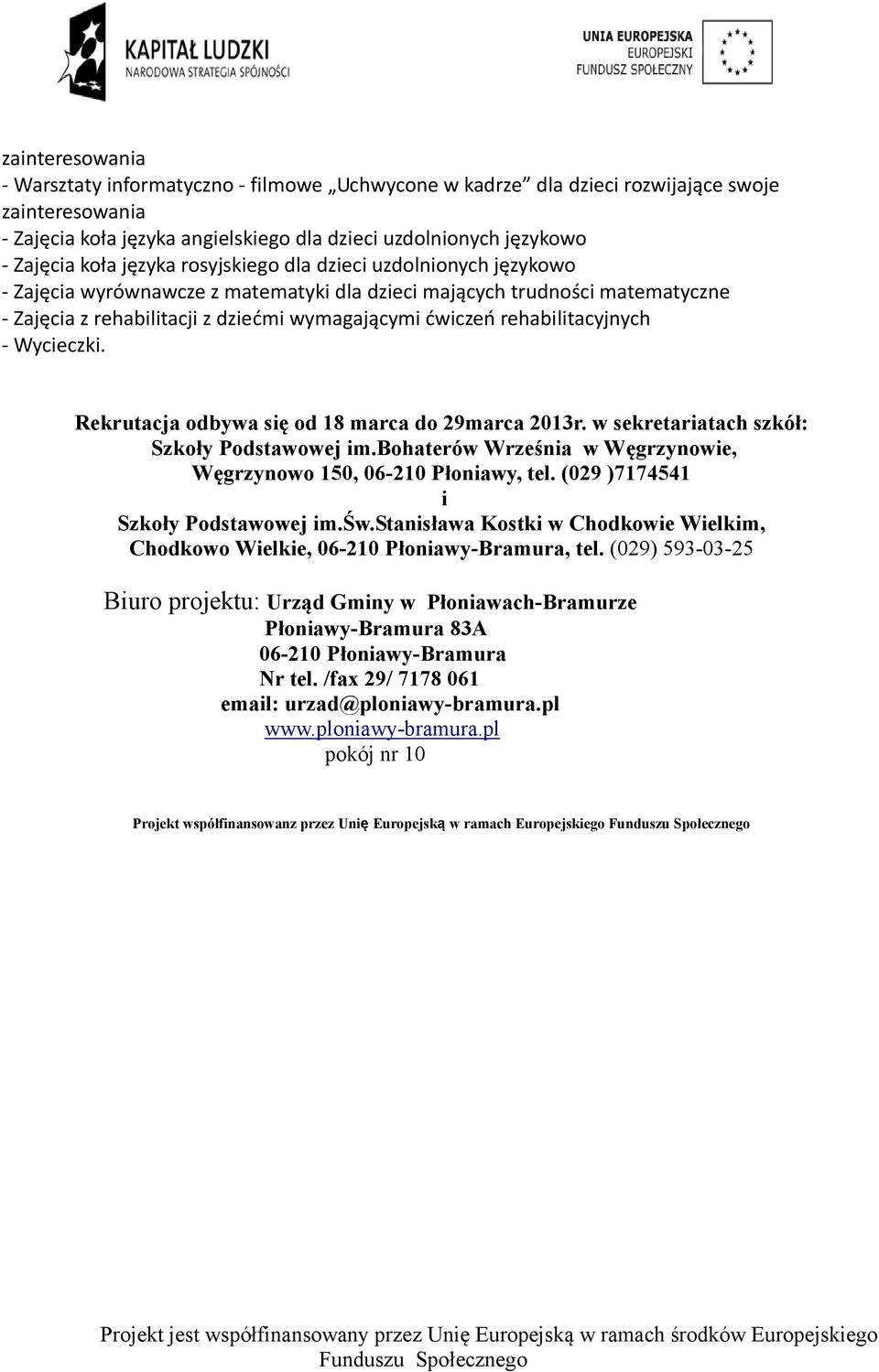 Wycieczki. Rekrutacja odbywa się od 18 marca do 29marca 2013r. w sekretariatach szkół: Szkoły Podstawowej im.bohaterów Września w Węgrzynowie, Węgrzynowo 150, 06-210 Płoniawy, tel.