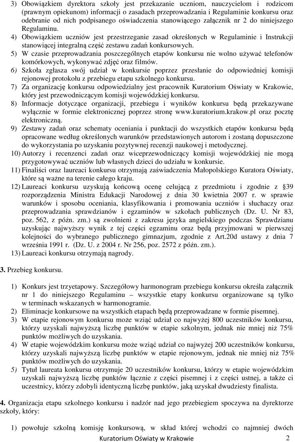 4) Obowiązkiem uczniów jest przestrzeganie zasad określonych w Regulaminie i Instrukcji stanowiącej integralną część zestawu zadań konkursowych.