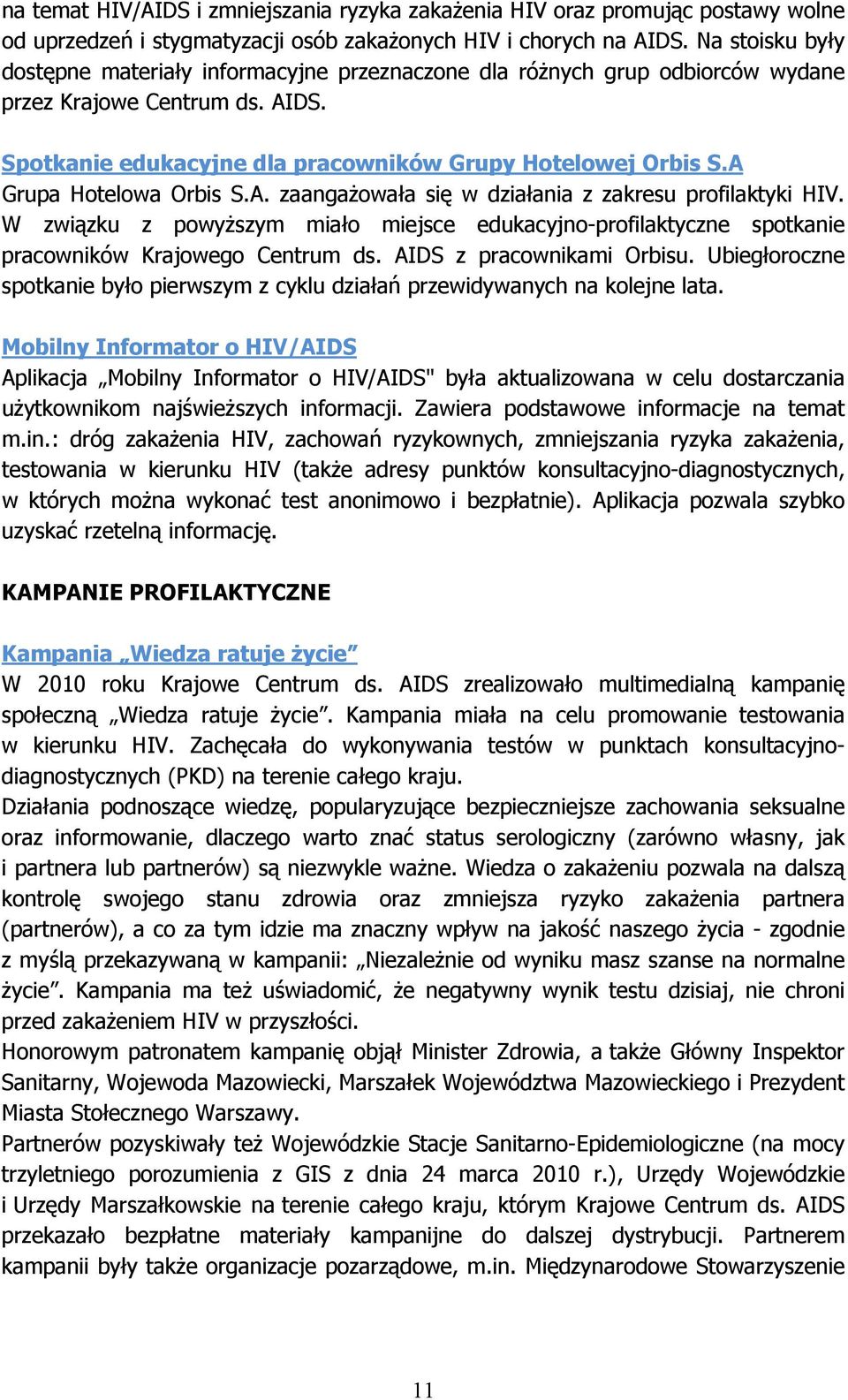 A Grupa Hotelowa Orbis S.A. zaangażowała się w działania z zakresu profilaktyki HIV. W związku z powyższym miało miejsce edukacyjno-profilaktyczne spotkanie pracowników Krajowego Centrum ds.