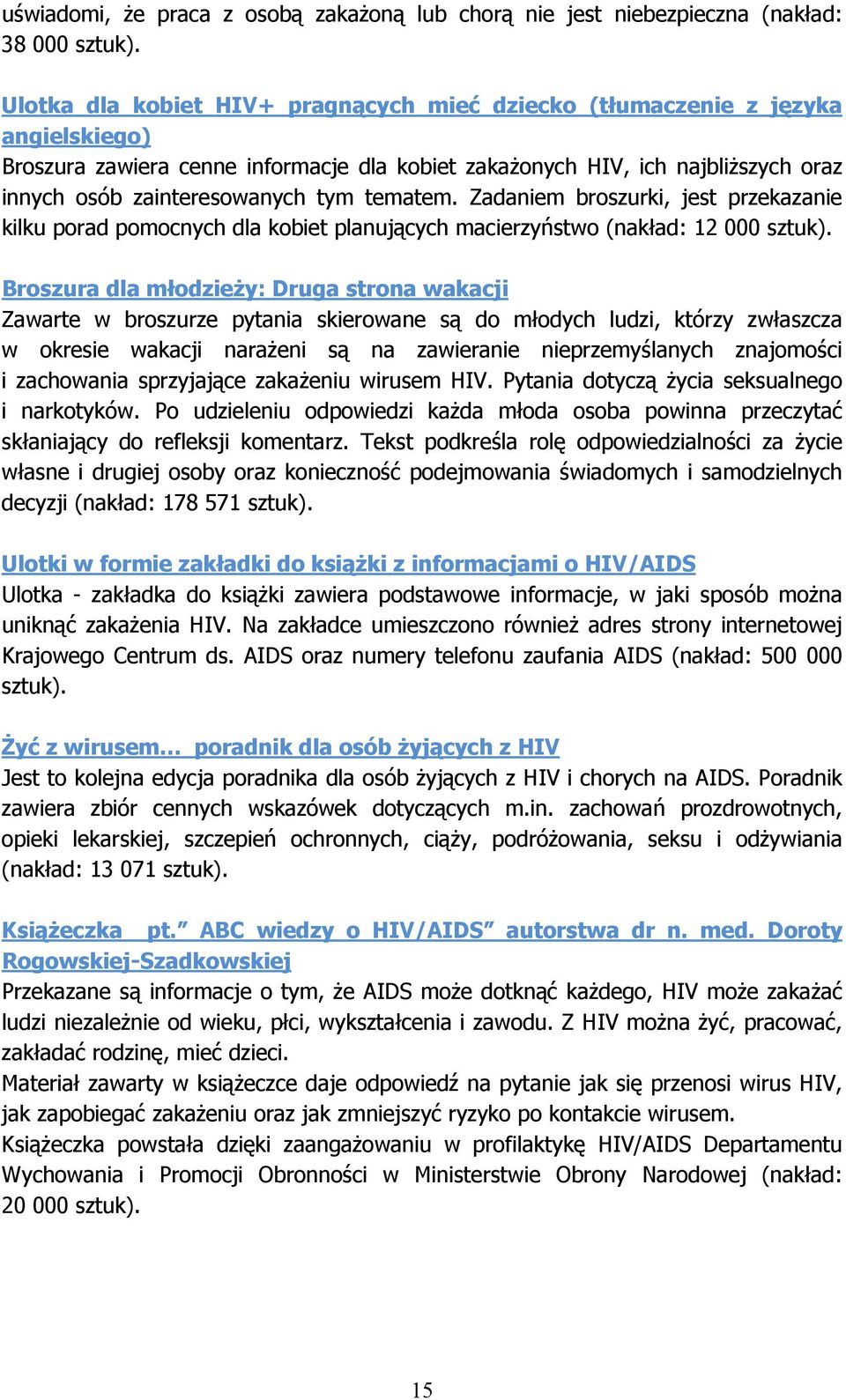 tematem. Zadaniem broszurki, jest przekazanie kilku porad pomocnych dla kobiet planujących macierzyństwo (nakład: 12 000 sztuk).