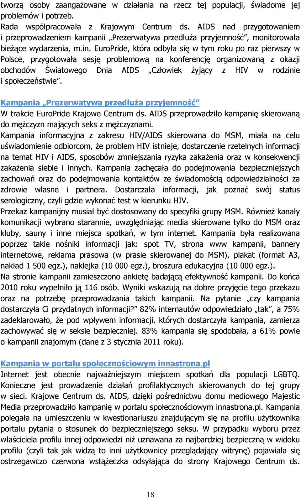 EuroPride, która odbyła się w tym roku po raz pierwszy w Polsce, przygotowała sesję problemową na konferencję organizowaną z okazji obchodów Światowego Dnia AIDS Człowiek żyjący z HIV w rodzinie i