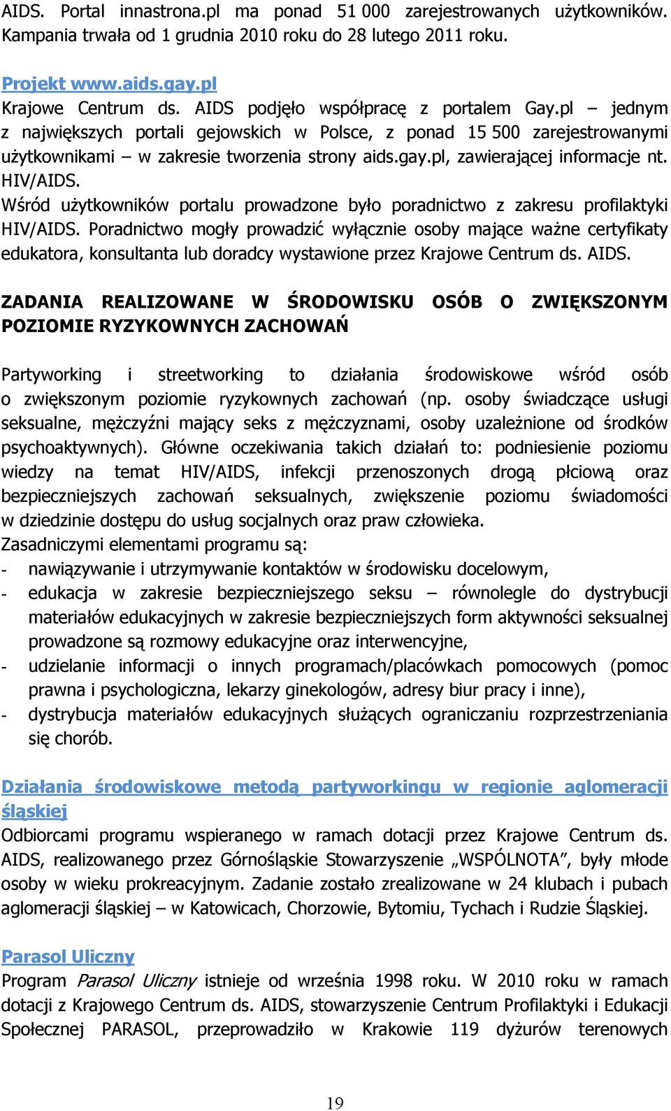 pl, zawierającej informacje nt. HIV/AIDS. Wśród użytkowników portalu prowadzone było poradnictwo z zakresu profilaktyki HIV/AIDS.