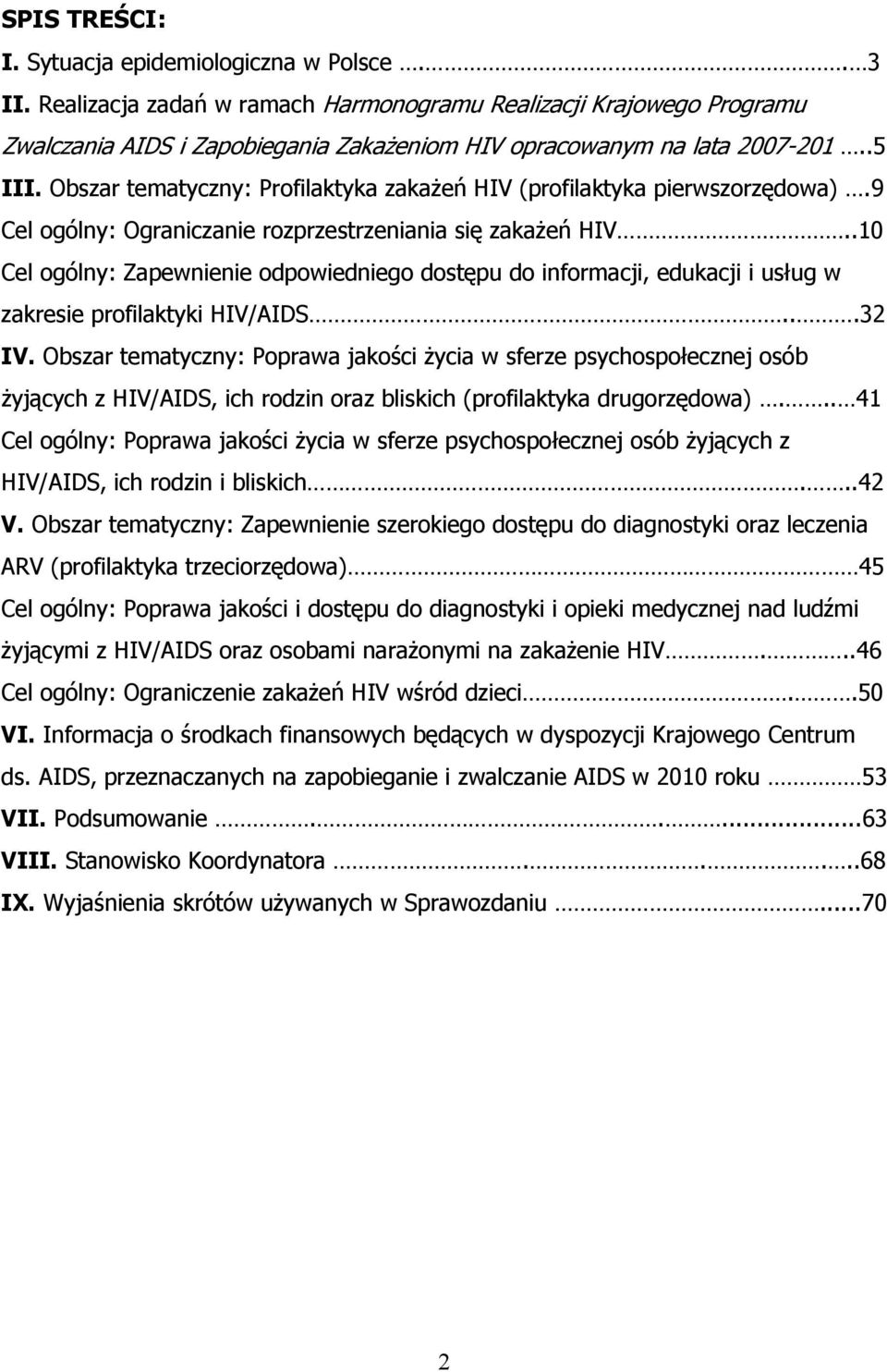 Obszar tematyczny: Profilaktyka zakażeń HIV (profilaktyka pierwszorzędowa).9 Cel ogólny: Ograniczanie rozprzestrzeniania się zakażeń HIV.