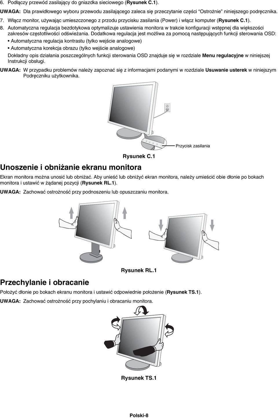 Automatyczna regulacja bezdotykowa optymalizuje ustawienia monitora w trakcie konfiguracji wst pnej dla wi kszoêci zakresów cz stotliwoêci odêwie ania.