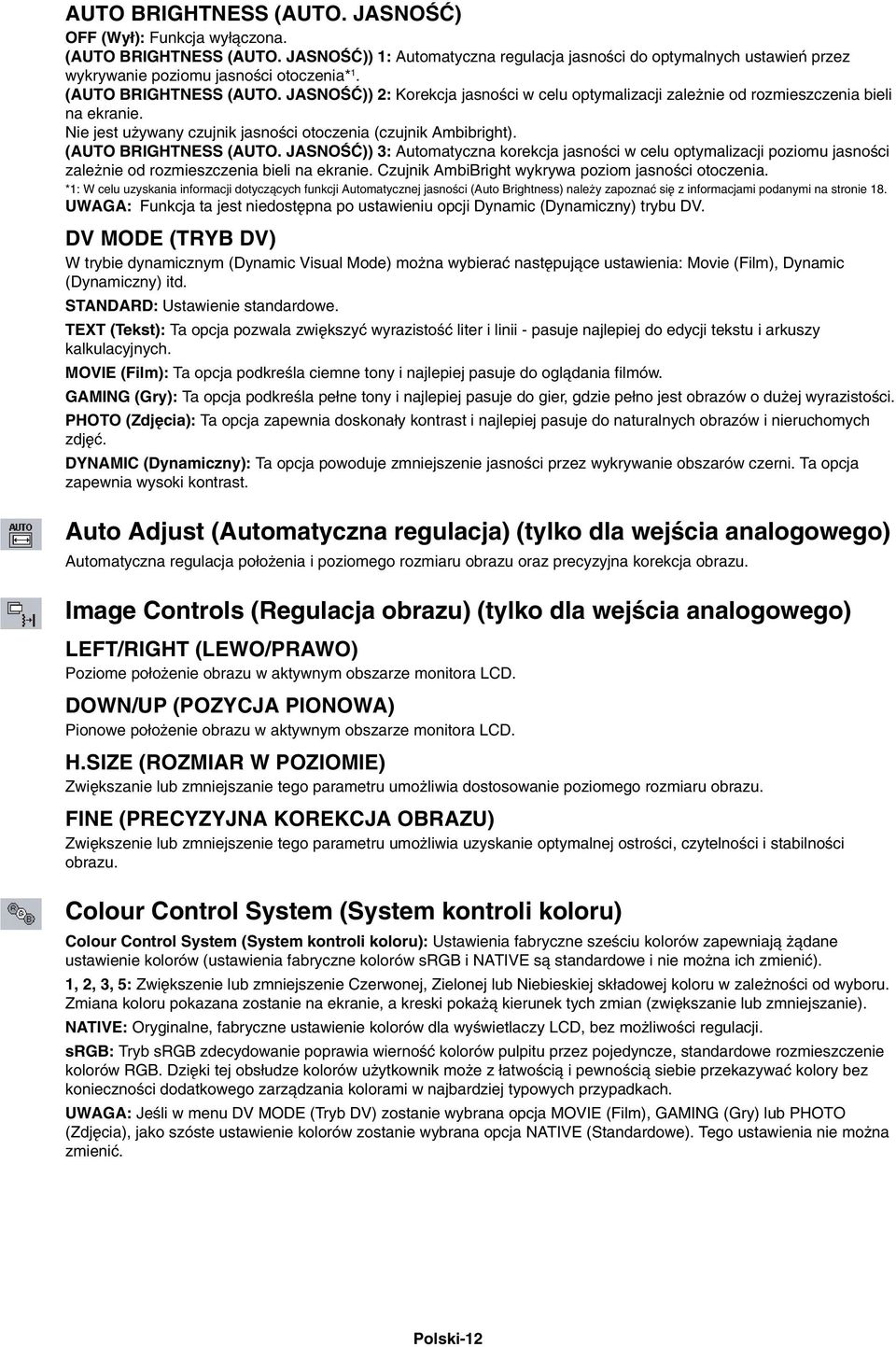 JASNOÂå)) 2: Korekcja jasnoêci w celu optymalizacji zale nie od rozmieszczenia bieli na ekranie. Nie jest u ywany czujnik jasnoêci otoczenia (czujnik Ambibright). (AUTO BRIGHTNESS (AUTO.