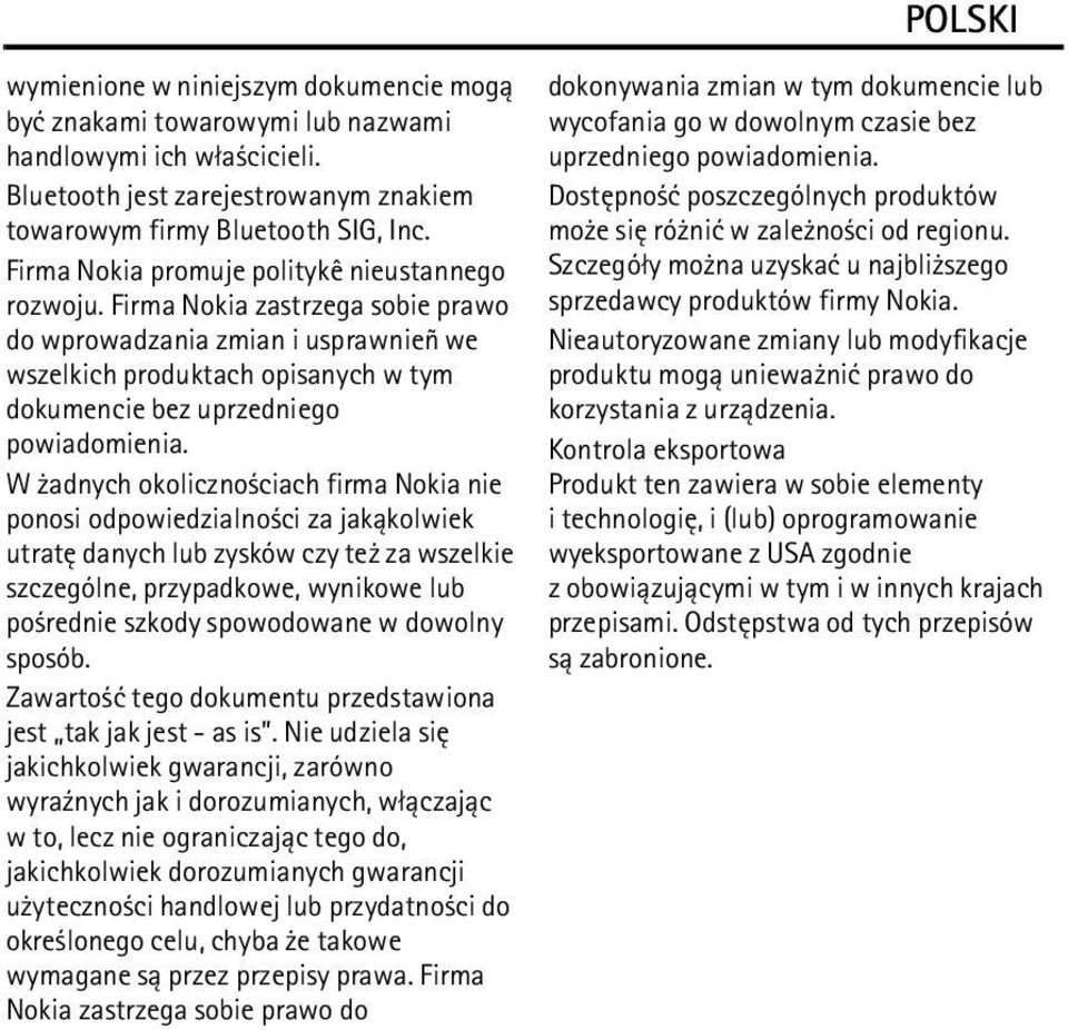 Firma Nokia zastrzega sobie prawo do wprowadzania zmian i usprawnieñ we wszelkich produktach opisanych w tym dokumencie bez uprzedniego powiadomienia.