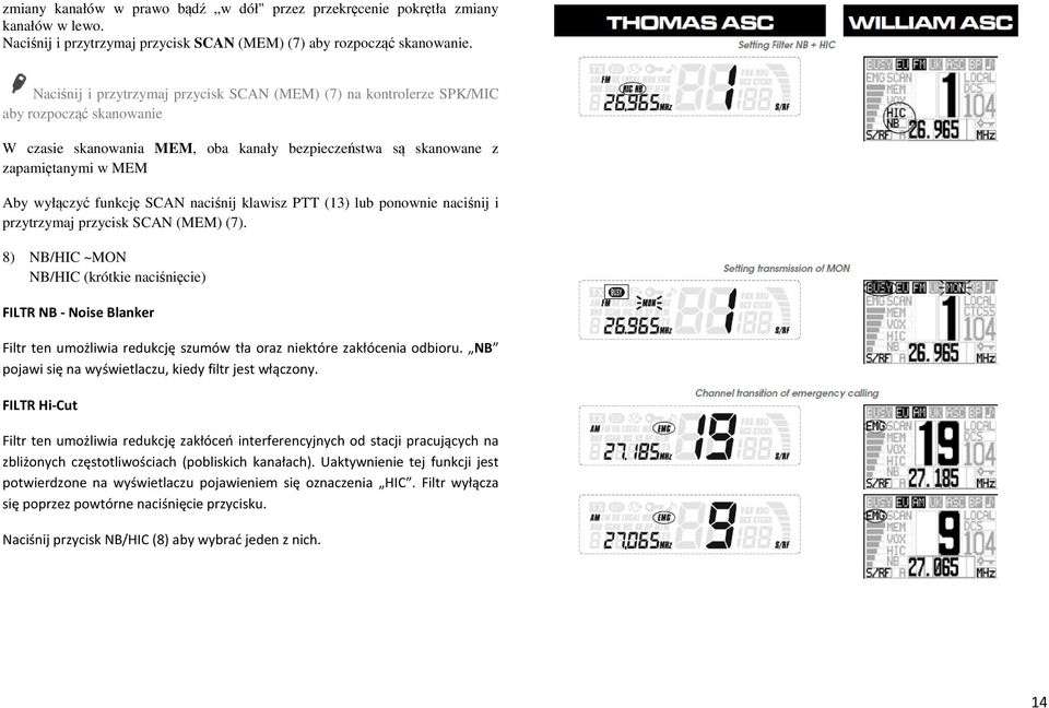 funkcję SCAN naciśnij klawisz PTT (13) lub ponownie naciśnij i przytrzymaj przycisk SCAN (MEM) (7).